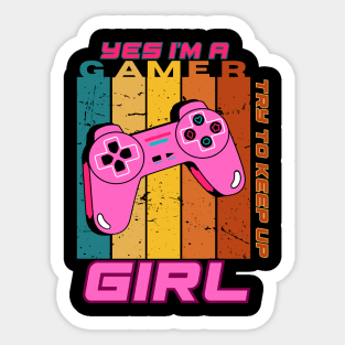 Yes I'm a Gamer Girl Try to Keep Up Sticker